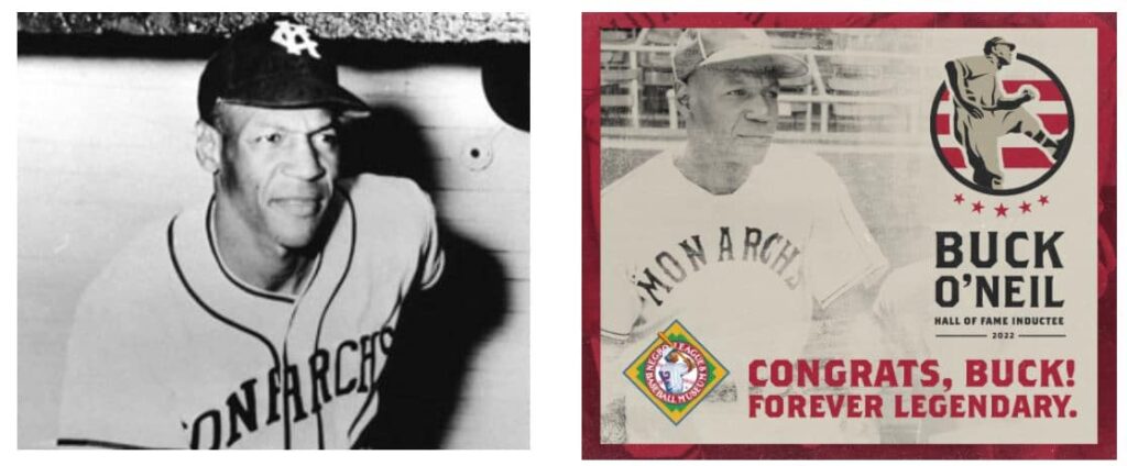On the left, a black-and-white photo of a baseball player in a Monarchs uniform. On the right, a tribute poster for Buck O’Neil as a Hall of Fame inductee, featuring his image and the text Congrats, Buck! Forever Legendary.