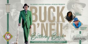The image advertises the Buck ONeil Birthday Bash at the Negro Leagues Baseball Museum. It features a man in a green suit holding a cane, with smaller photos of two other men, Paul Taylor and Howard Hewett. Event details are included.