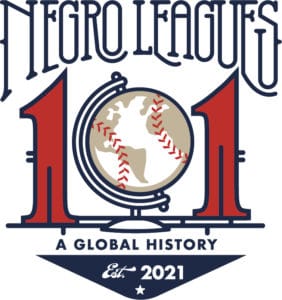 Logo reading Negro Leagues 101: A Global History. Features a globe with baseball seams in place of the Pacific Ocean, flanked by large red numbers 101. Text below reads Est. 2021 with a star.